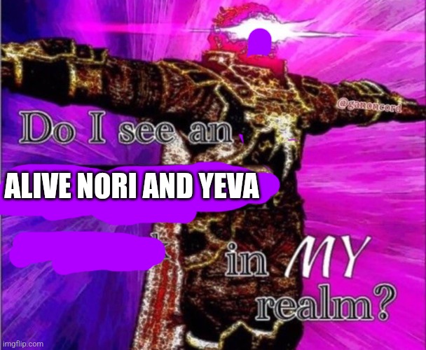 Lala do t you dare as add something inappropriate to this title | ALIVE NORI AND YEVA | image tagged in do i see a ifunmy co water mark in my realm,psb | made w/ Imgflip meme maker