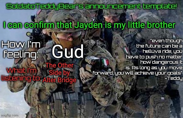 Also holy shit there's chaos on my bus rn | I can confirm that Jayden is my little brother; Gud; The Other Side by Alter Bridge | image tagged in soldatoteddybear's announcement template | made w/ Imgflip meme maker