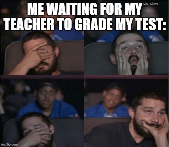 THEY ALWAYS COMPLAIN ABOUT HOW WE'RE THE ONES WHO ARE LATE | ME WAITING FOR MY TEACHER TO GRADE MY TEST: | image tagged in impatient shia | made w/ Imgflip meme maker