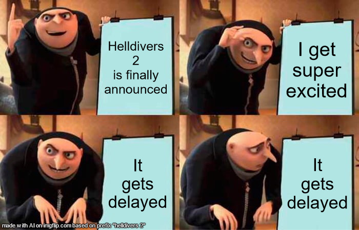 Gru's Plan | Helldivers 2 is finally announced; I get super excited; It gets delayed; It gets delayed | image tagged in memes,gru's plan | made w/ Imgflip meme maker