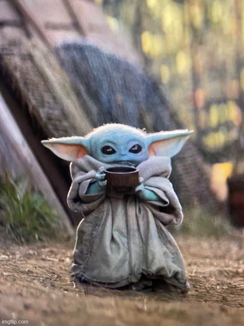 BABY YODA TEA | image tagged in baby yoda tea | made w/ Imgflip meme maker