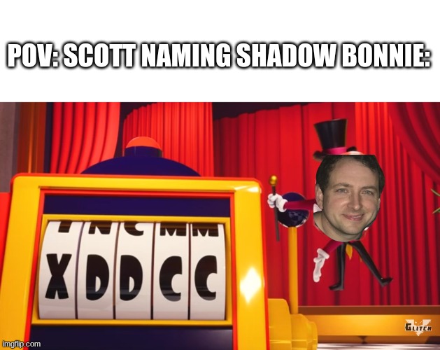 if you don't get it, Shadow Bonnie's canon name is RWQFSFASXC | POV: SCOTT NAMING SHADOW BONNIE: | image tagged in what do you think of xddcc,shadowbonnie | made w/ Imgflip meme maker
