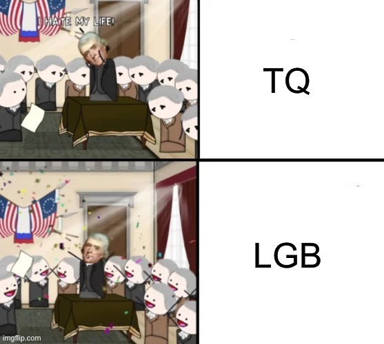 tbh it’s just the TQ I have issues with.. | TQ; LGB | image tagged in thomas jefferson pig war | made w/ Imgflip meme maker