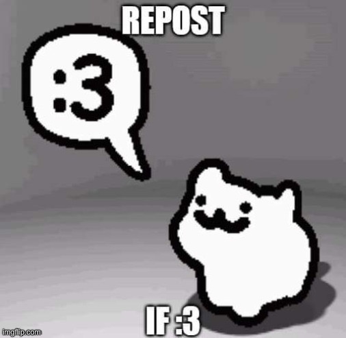 Repost if :3 | image tagged in repost if 3 | made w/ Imgflip meme maker