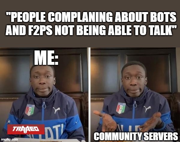 Just play on community servers. | ''PEOPLE COMPLANING ABOUT BOTS AND F2PS NOT BEING ABLE TO TALK''; ME:; COMMUNITY SERVERS | image tagged in khaby lame,tf2,bots | made w/ Imgflip meme maker