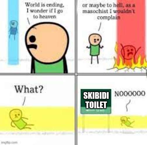 Heaven or hell | SKIBIDI TOILET | image tagged in heaven or hell | made w/ Imgflip meme maker