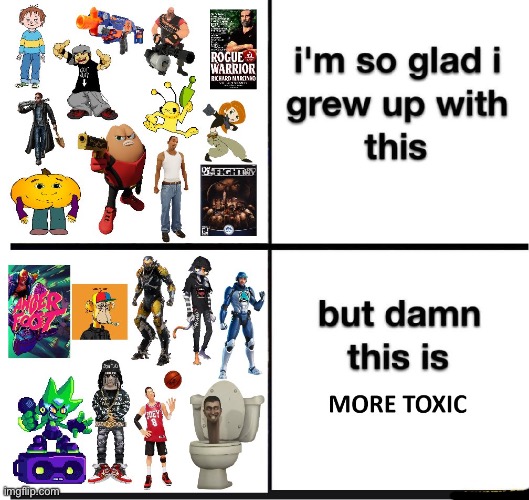 Gen Toxic | image tagged in gen toxic | made w/ Imgflip meme maker