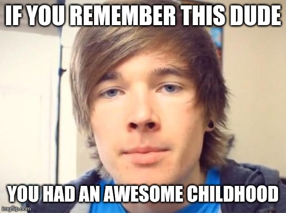 Dantdm | IF YOU REMEMBER THIS DUDE YOU HAD AN AWESOME CHILDHOOD | image tagged in dantdm | made w/ Imgflip meme maker