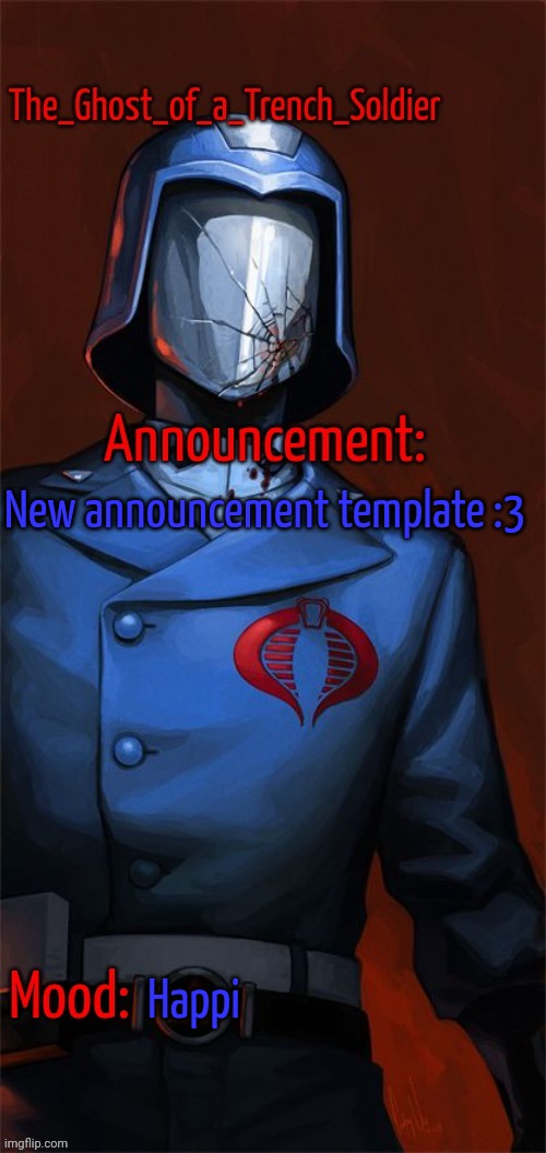 The_Ghost_of_a_Trench_Soldier's Cobra Commander announcement | New announcement template :3; Happi | image tagged in the_ghost_of_a_trench_soldier's cobra commander announcement | made w/ Imgflip meme maker