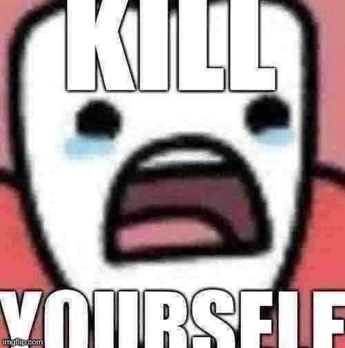 /j guys | image tagged in kys tooth | made w/ Imgflip meme maker