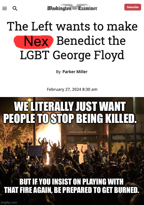 A teenager is murdered and these ghouls are already worried about property damage. | Nex; WE LITERALLY JUST WANT PEOPLE TO STOP BEING KILLED. BUT IF YOU INSIST ON PLAYING WITH THAT FIRE AGAIN, BE PREPARED TO GET BURNED. | image tagged in hate crime,lgbtq,george floyd,racism,transphobic,acab | made w/ Imgflip meme maker