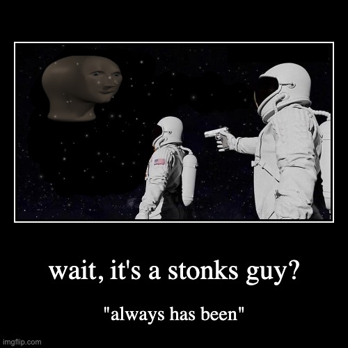 Greek logic be like: | wait, it's a stonks guy? | "always has been" | image tagged in funny,demotivationals | made w/ Imgflip demotivational maker