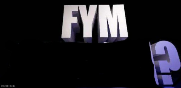 fym______? | image tagged in fym______ | made w/ Imgflip meme maker