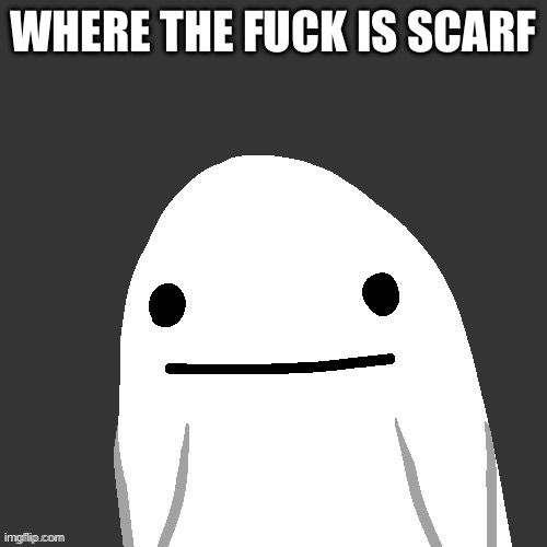 WHERE THE FUCK IS SCARF | made w/ Imgflip meme maker
