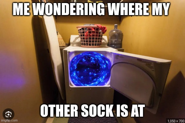 Washer Portal | ME WONDERING WHERE MY; OTHER SOCK IS AT | image tagged in washer portal,funny,funny memes | made w/ Imgflip meme maker