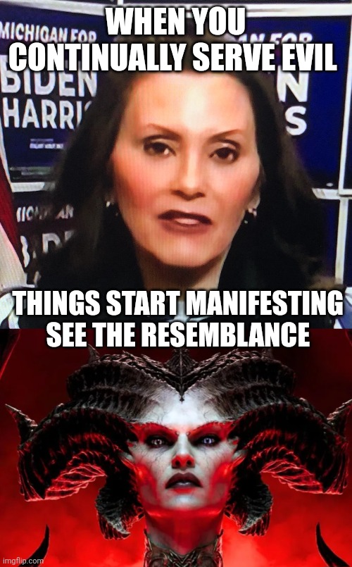 democrats | WHEN YOU CONTINUALLY SERVE EVIL; THINGS START MANIFESTING 
SEE THE RESEMBLANCE | image tagged in democrats | made w/ Imgflip meme maker
