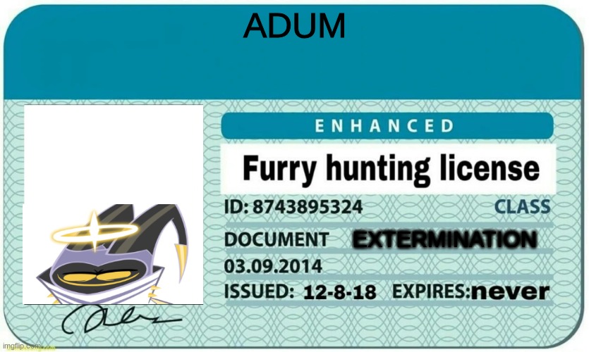 ITS ADUM not adam | ADUM; EXTERMINATION | image tagged in furry hunting license | made w/ Imgflip meme maker