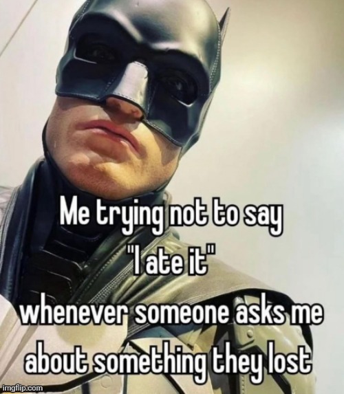 It was quite edible. | image tagged in i ate it,batman,reposts,repost,memes,ate | made w/ Imgflip meme maker