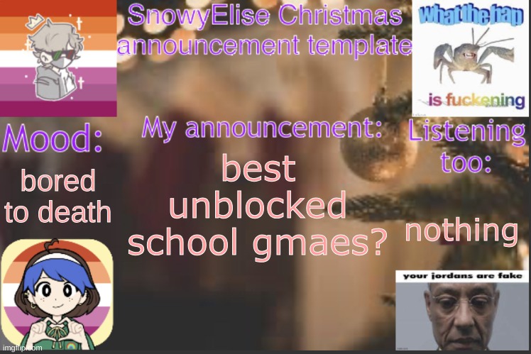 qwertyuiopasdfghjklzxcvbnm | bored to death; best unblocked school gmaes? nothing | image tagged in snowyelise christmas template | made w/ Imgflip meme maker