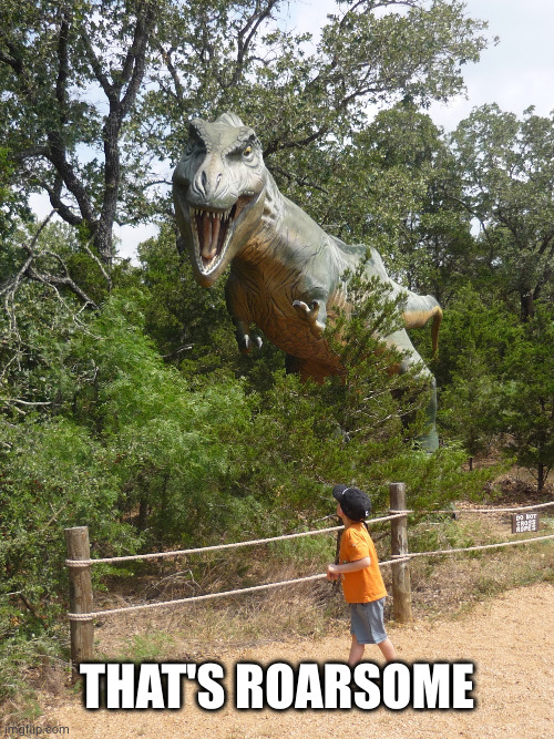 Too Jazzed T-Rex | THAT'S ROARSOME | image tagged in too jazzed t-rex | made w/ Imgflip meme maker