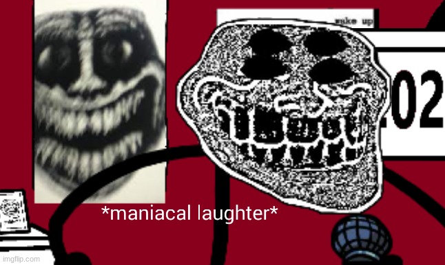 Trollge Maniacal Laughter | image tagged in trollge maniacal laughter | made w/ Imgflip meme maker