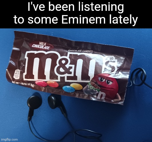 Lays down some sweet tunes | I've been listening to some Eminem lately | image tagged in mnms,eminem,candy,music,bad pun | made w/ Imgflip meme maker