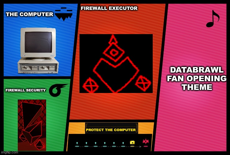 Smash Ultimate DLC fighter profile | THE COMPUTER; FIREWALL EXECUTOR; DATABRAWL FAN OPENING THEME; FIREWALL SECURITY; PROTECT THE COMPUTER | image tagged in smash ultimate dlc fighter profile | made w/ Imgflip meme maker
