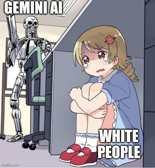 Yeah the truth always comes out | GEMINI AI; WHITE PEOPLE | image tagged in anime girl hiding from terminator,racist,democratic party,google,politics | made w/ Imgflip meme maker