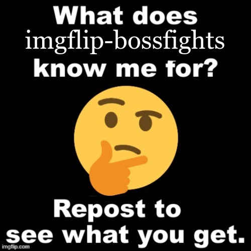 What does MS_Memer_Group know me for? | imgflip-bossfights | image tagged in what does ms_memer_group know me for | made w/ Imgflip meme maker