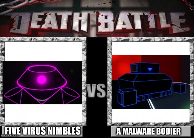 death battle | FIVE VIRUS NIMBLES; A MALWARE BODIER | image tagged in death battle | made w/ Imgflip meme maker