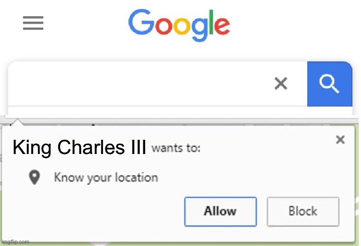 Wants to know your location | King Charles III | image tagged in wants to know your location | made w/ Imgflip meme maker