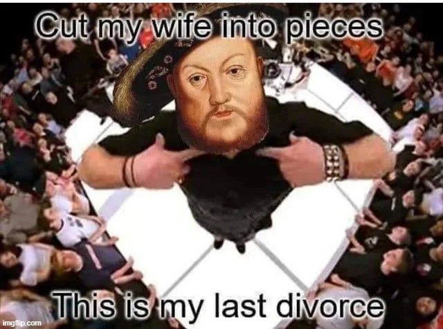 Henry VIII Sang... | image tagged in history memes,henry viii | made w/ Imgflip meme maker