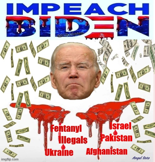 Biden has bloody hands - impeach! | Illegals | image tagged in joe biden,impeach biden,illegals,ukraine,afghanistan,israel | made w/ Imgflip meme maker