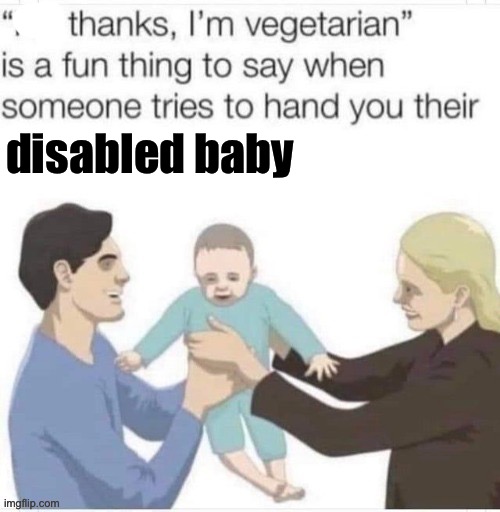 Disabled baby | disabled baby | image tagged in baby,disabled,disability | made w/ Imgflip meme maker