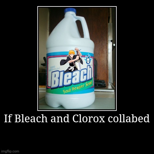 If Bleach and Clorox collabed | | image tagged in funny,demotivationals | made w/ Imgflip demotivational maker