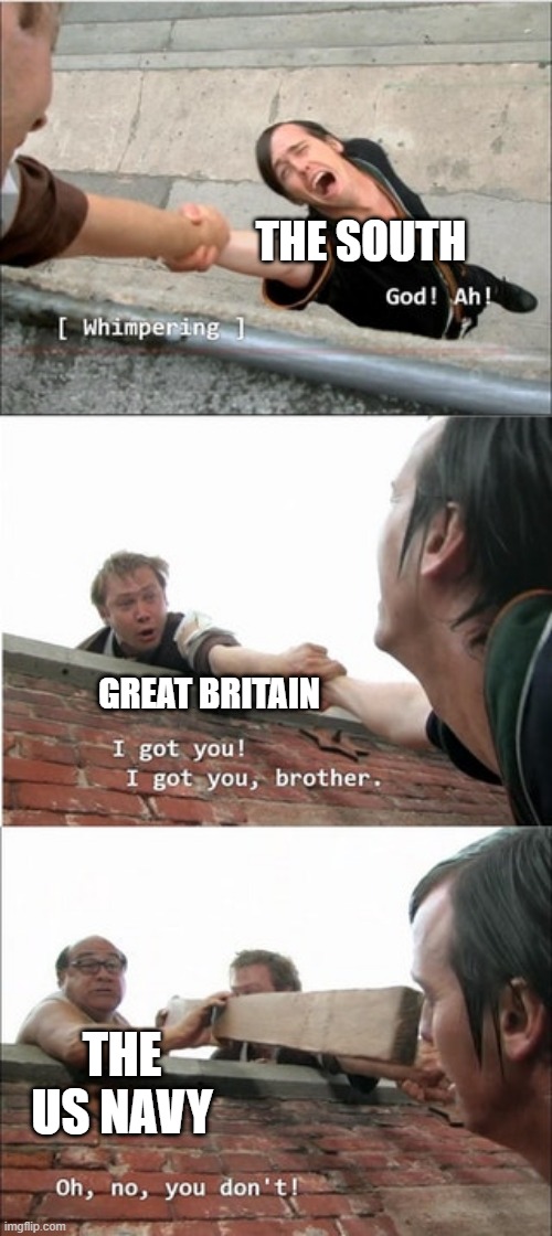 Blockade the Rebels! | THE SOUTH; GREAT BRITAIN; THE US NAVY | image tagged in it's always sunny in philadelphia roof meme | made w/ Imgflip meme maker