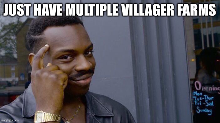Roll Safe Think About It Meme | JUST HAVE MULTIPLE VILLAGER FARMS | image tagged in memes,roll safe think about it | made w/ Imgflip meme maker