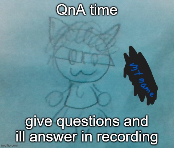 ill post the vocaro after | QnA time; give questions and ill answer in recording | image tagged in bda neko arc | made w/ Imgflip meme maker
