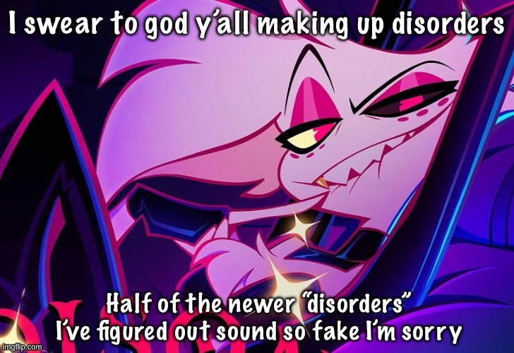 If you have them that sucks and I wish you well tho | I swear to god y’all making up disorders; Half of the newer “disorders” I’ve figured out sound so fake I’m sorry | image tagged in lmfao fuc you lmao | made w/ Imgflip meme maker