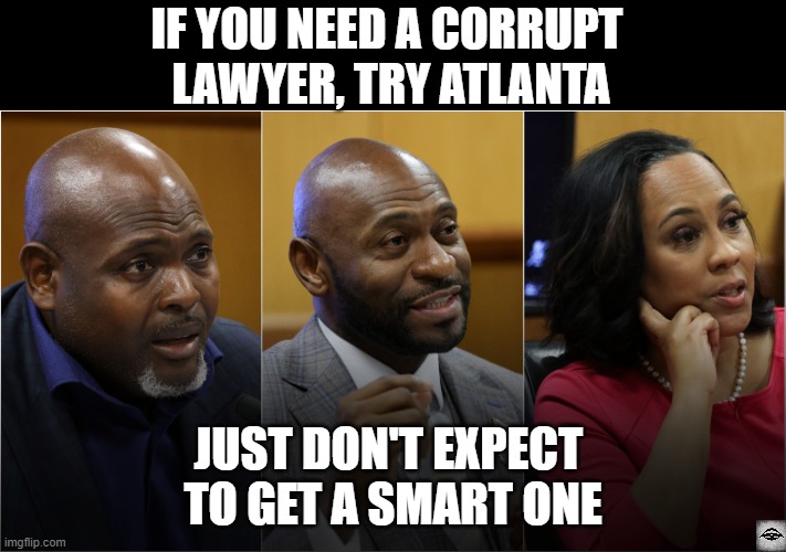 IF YOU NEED A CORRUPT 
LAWYER, TRY ATLANTA; JUST DON'T EXPECT 
TO GET A SMART ONE | image tagged in fani willis,atlanta,trump | made w/ Imgflip meme maker
