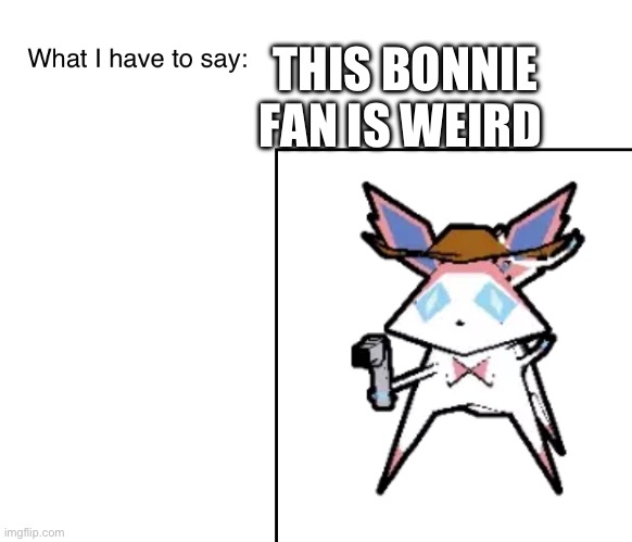 SylveonTheCowboyMon‘s announcement temp | THIS BONNIE FAN IS WEIRD | image tagged in sylveonthecowboymon s announcement temp | made w/ Imgflip meme maker