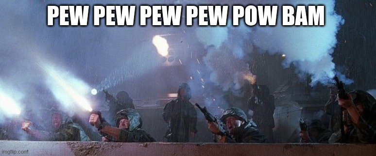 soldiers shooting | PEW PEW PEW PEW POW BAM | image tagged in soldiers shooting | made w/ Imgflip meme maker
