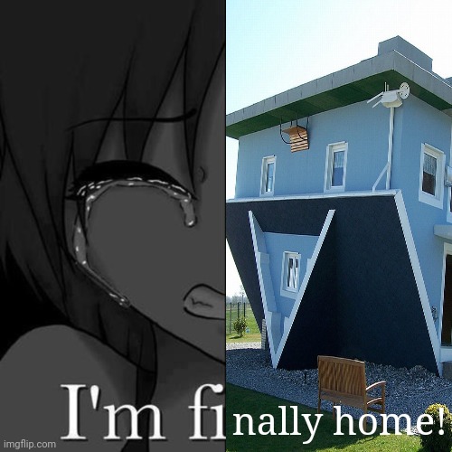 Lul | nally home! | image tagged in i'm fi | made w/ Imgflip meme maker
