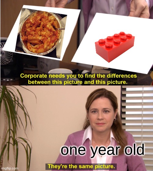 one year old be like | one year old | image tagged in memes,they're the same picture | made w/ Imgflip meme maker