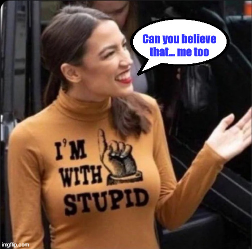 Can you believe that... me too | made w/ Imgflip meme maker