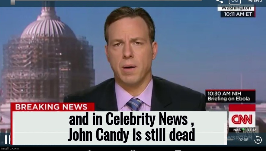 cnn breaking news template | and in Celebrity News , 
John Candy is still dead | image tagged in cnn breaking news template | made w/ Imgflip meme maker