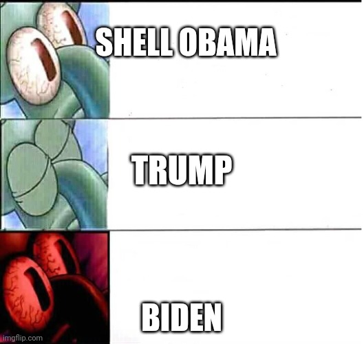 Presidents these years | SHELL OBAMA; TRUMP; BIDEN | image tagged in redmist squidward | made w/ Imgflip meme maker