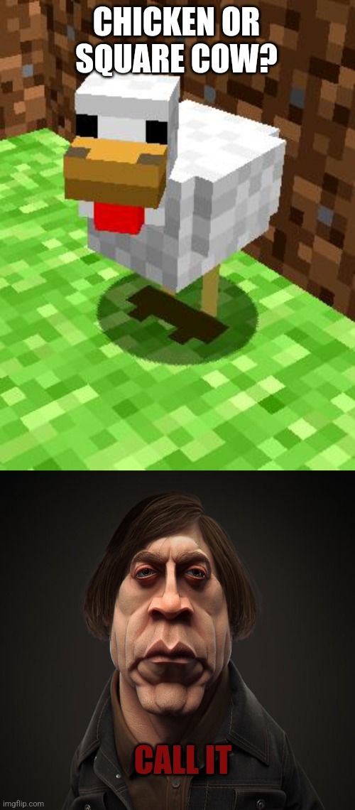 CHICKEN OR SQUARE COW? CALL IT | image tagged in minecraft advice chicken,call it | made w/ Imgflip meme maker