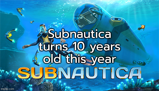As does NASA's Orion, both in December | Subnautica turns 10 years old this year | made w/ Imgflip meme maker
