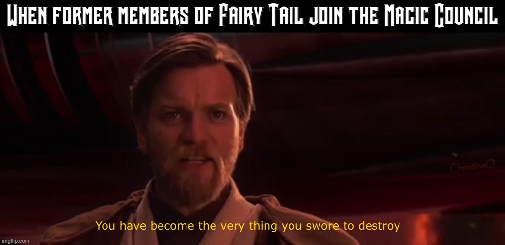 Fairy Tail Memes Magic Council | When former members of Fairy Tail join the Magic Council; ChristinaO | image tagged in fairy tail,fairy tail memes,fairy tail meme,magic council,memes,anime meme | made w/ Imgflip meme maker